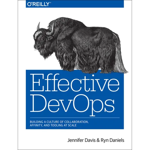 Effective Devops: Building a Culture of Collaboration, Affinity, and Tooling at Scale