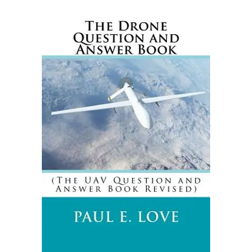 The Drone Question and Answer Book: (The UAV Question and Answer Book Revised)
