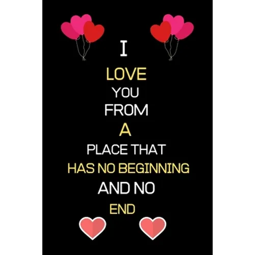 I Love You from a Place That Has No Beginning and No End: Birthday Anniversary valentine gifts for boyfriend girlfriend husband wife for him for her
