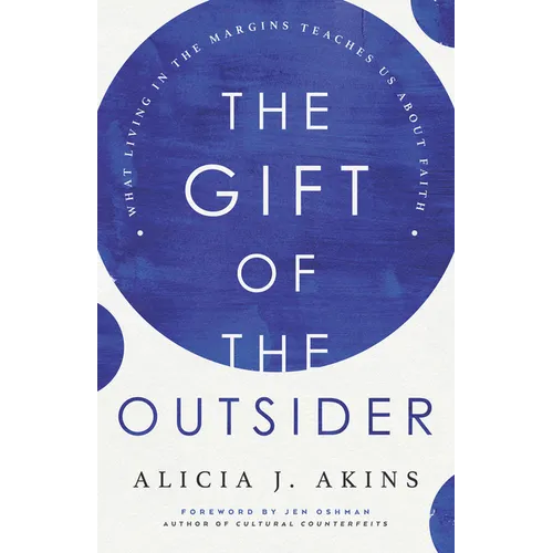The Gift of the Outsider: What Living in the Margins Teaches Us about Faith