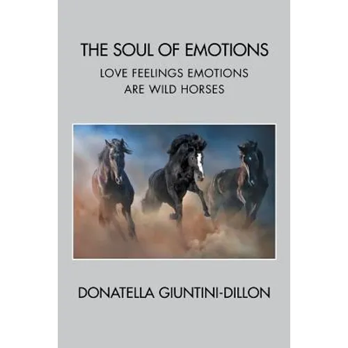 The Soul of Emotions: Love Feelings Emotions Are Wild Horses