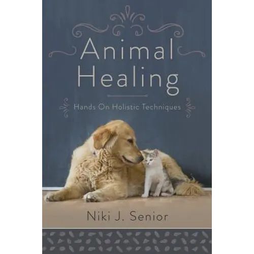Animal Healing: Hands-On Holistic Techniques