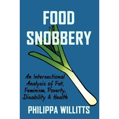 Food Snobbery: An Intersectional Analysis of Fat, Feminism, Poverty, Disability & Health