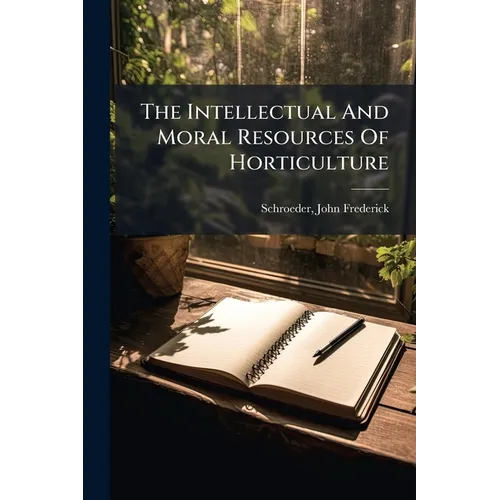 The Intellectual And Moral Resources Of Horticulture