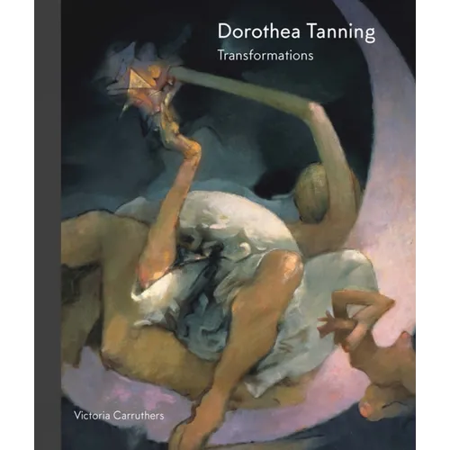 Dorothea Tanning: Transformations