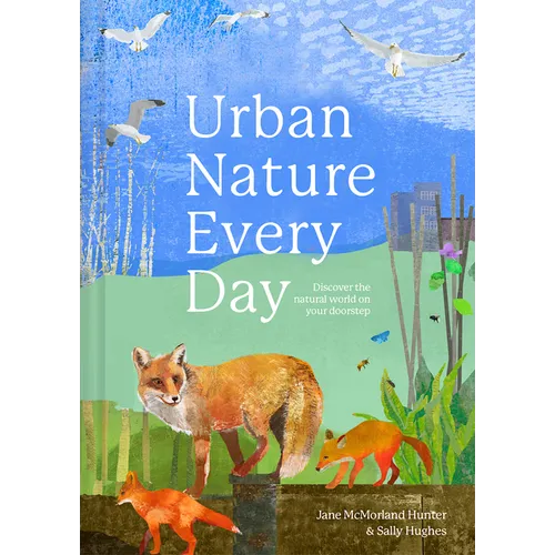 Urban Nature Every Day: Discover the Natural World on Your Doorstep