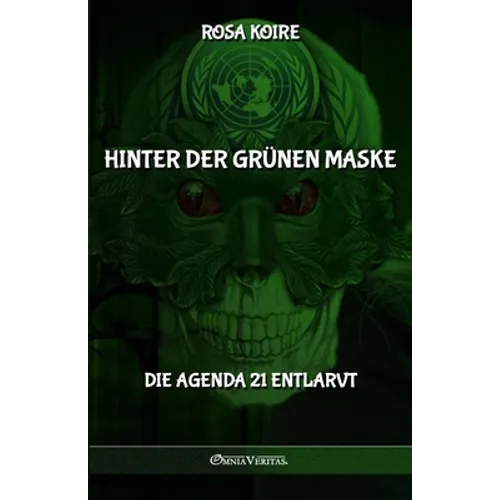 Hinter der grünen Maske: Die Agenda 21 entlarvt