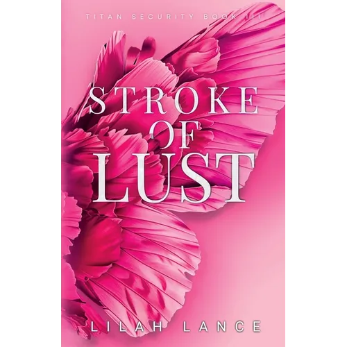 Stroke of Lust (Kellan's Edition): Titan Security Series Book III