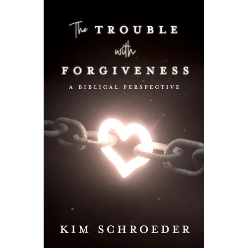 The Trouble with Forgiveness: A Biblical Perspective