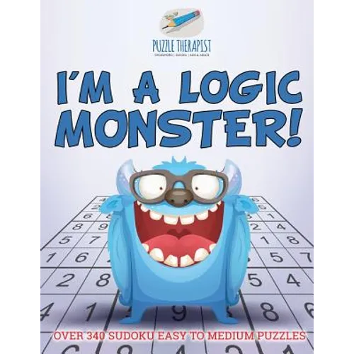 I'm a Logic Monster! Over 340 Sudoku Easy to Medium Puzzles