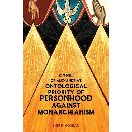 Cyril of Alexandria's Ontological Priority of Personhood Against Monarchianism