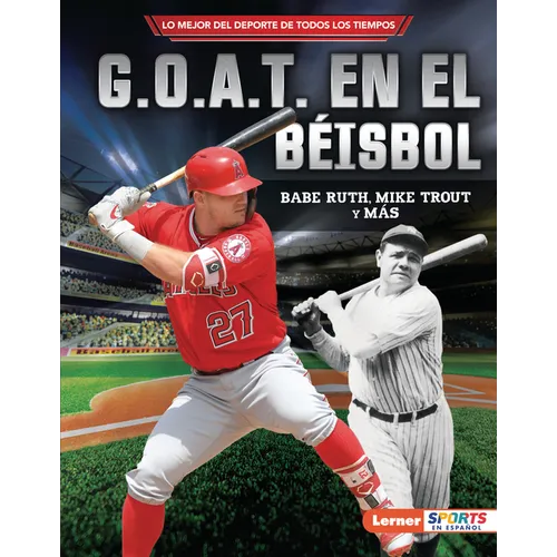 G.O.A.T. En El Béisbol (Baseball's G.O.A.T.): Babe Ruth, Mike Trout Y Más