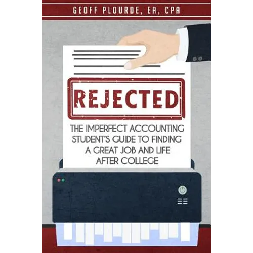 Rejected!: The Imperfect Accounting Student's Guide to Finding a Great Job and Life After College