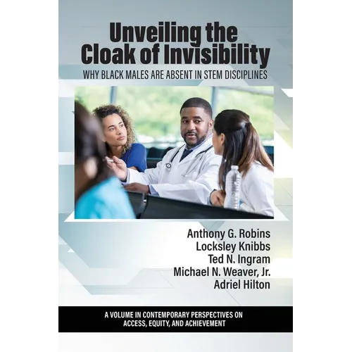 Unveiling the Cloak of Invisibility: Why Black Males are Absent in STEM Disciplines