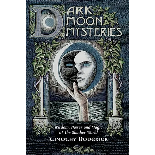 Dark Moon Mysteries: Wisdom, Power, and Magic of the Shadow World
