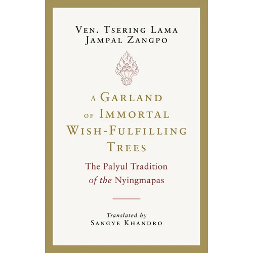 A Garland of Immortal Wish-Fulfilling Trees: The Palyul Tradition of the Nyingmapas