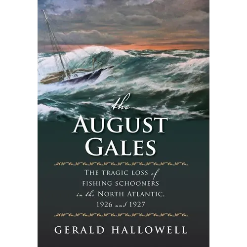 The August Gales: The Tragic Loss of Fishing Schooners in the North Atlantic 1926 and 1927