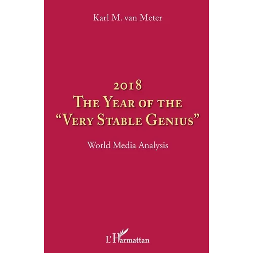 2018 The year of the "very stable genius": World Media Analysis
