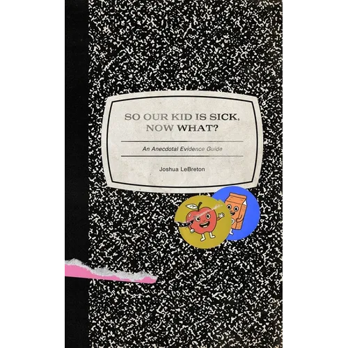 So Our Kid Is Sick, Now What?: An Anecdotal Evidence Guide