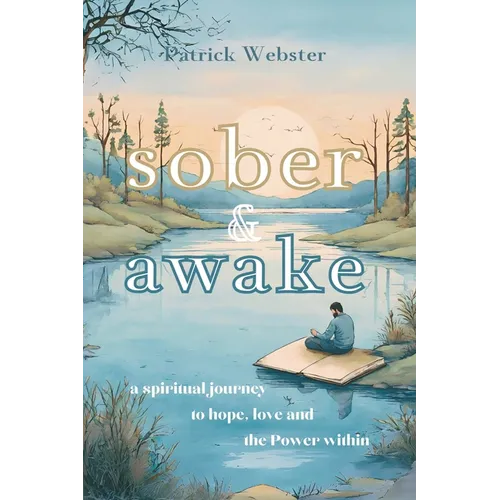 Sober and Awake: a spiritual journey to hope, love and the Power within