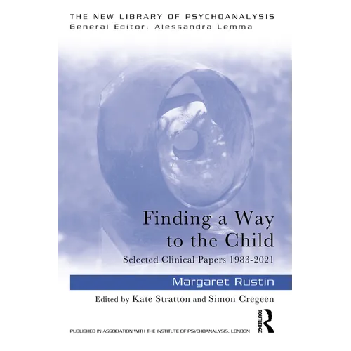 Finding a Way to the Child: Selected Clinical Papers 1983-2021