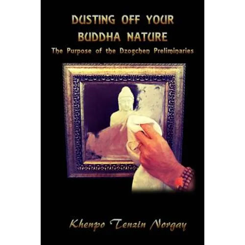 Dusting Off Your Buddha Nature: The Purpose of the Dzogchen Preliminaries