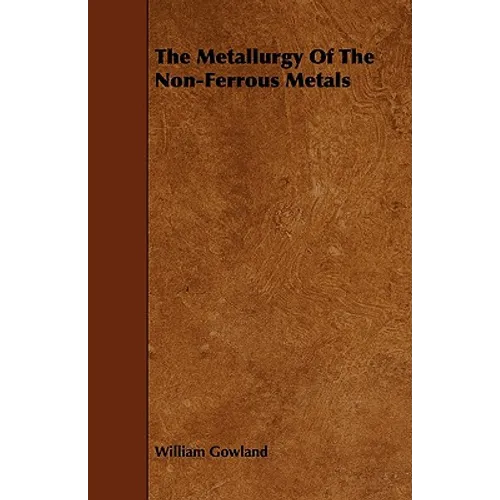 The Metallurgy of the Non-Ferrous Metals