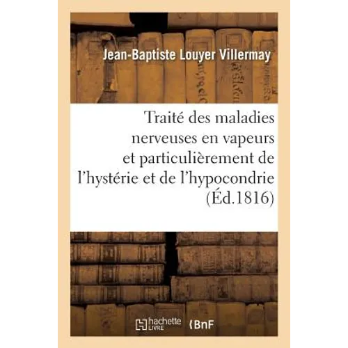 Traité Des Maladies Nerveuses En Vapeurs, Et Particulièrement de l'Hystérie Et de l'Hypocondrie