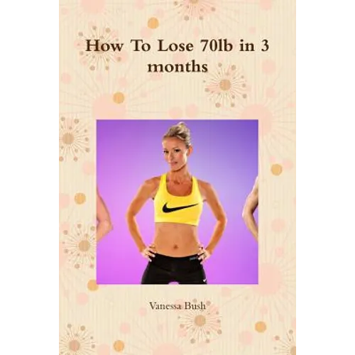How To Lose 70lb in 3 months