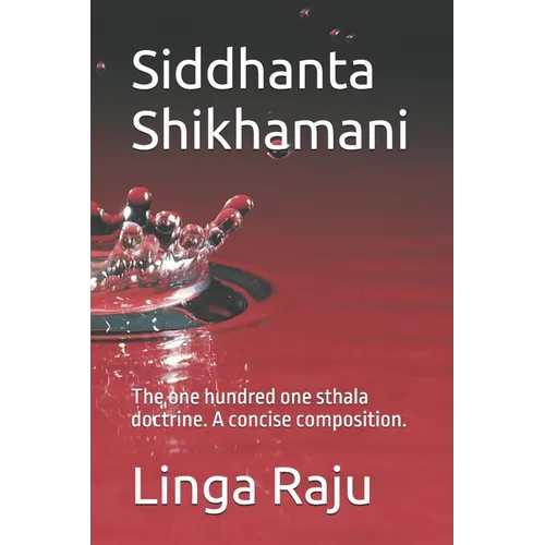 Siddhanta Shikhamani: The one hundred one sthala doctrine. A concise composition.