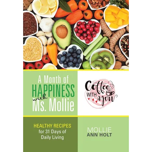 A Month of Happiness with Ms. Mollie: Healthy Recipes for 31 Days of Daily Living