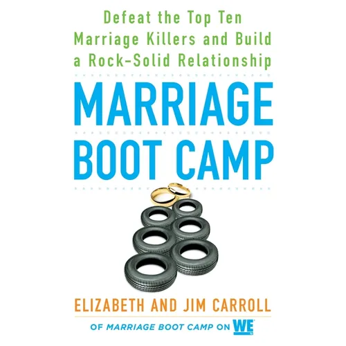 Marriage Boot Camp: Defeat the Top 10 Marriage Killers and Build a Rock-Solid Relationship