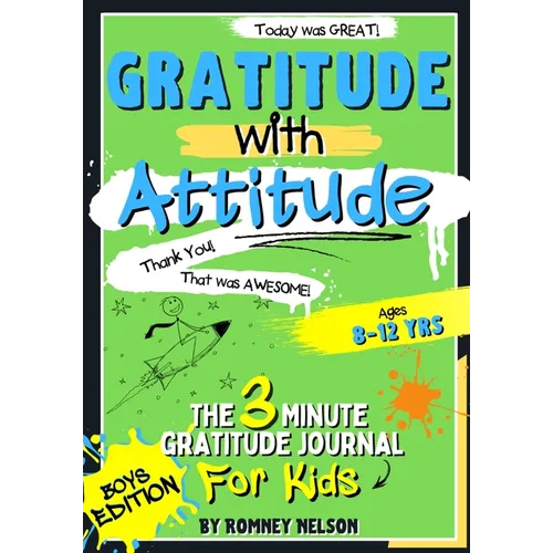 Gratitude With Attitude - The 3 Minute Gratitude Journal For Kids Ages 8-12: Prompted Daily Questions to Empower Young Kids Through Gratitude Activiti