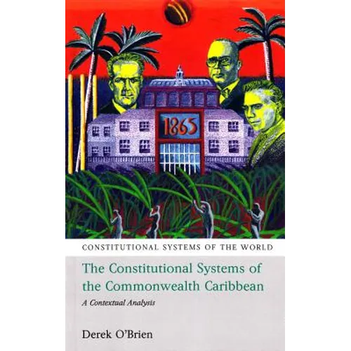 The Constitutional Systems of the Commonwealth Caribbean: A Contextual Analysis