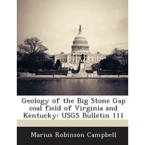 Geology of the Big Stone Gap Coal Field of Virginia and Kentucky: Usgs Bulletin 111