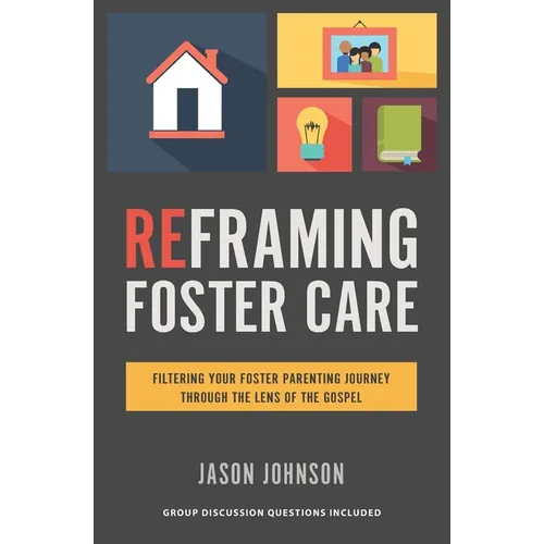 Reframing Foster Care: Filtering Your Foster Parenting Journey Through the Lens of the Gospel