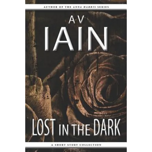 Lost in the Dark: A Short Story Collection