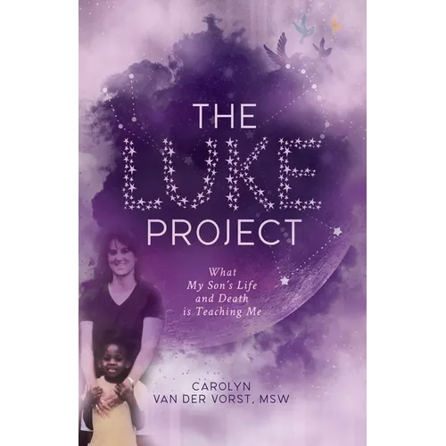 The Luke Project: What My Son's Life and Death is Teaching Me