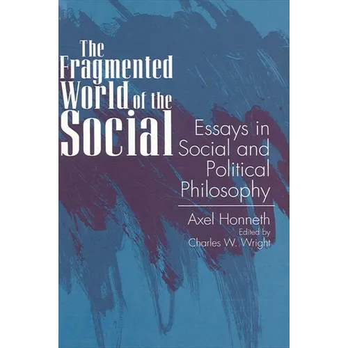 The Fragmented World of the Social: Essays in Social and Political Philosophy