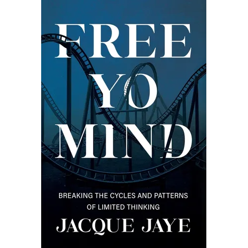 Free Yo Mind: Breaking the Cycles and Patterns of Limited Thinking