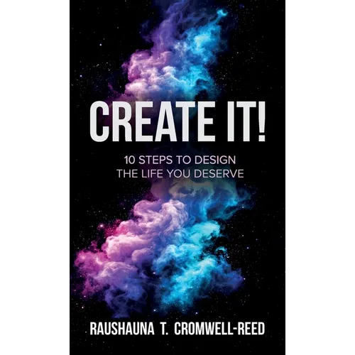 Create It!, 10 Steps to Design The Life You Deserve
