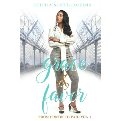 Grace & Favor: From Prison to Paid Vol. I - Paperback