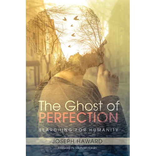 The Ghost of Perfection: Searching for Humanity
