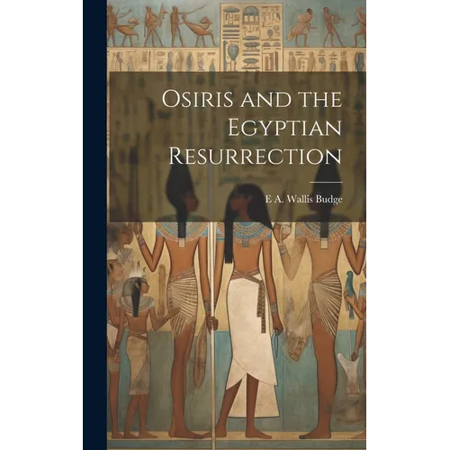 Osiris and the Egyptian Resurrection
