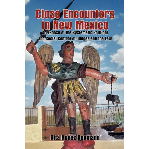 Close Encounters in New Mexico: An Expose of the Systematic Political and Social Control of Judges and the Law