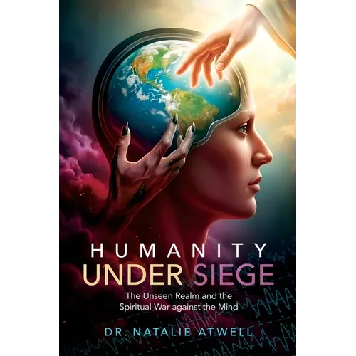 Humanity Under Siege: The Unseen Realm and the Spiritual War Against the Mind