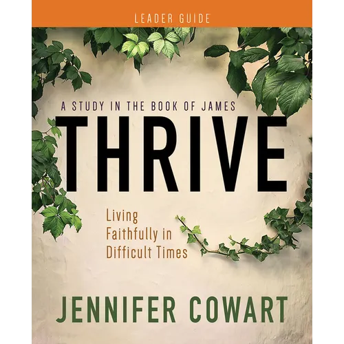 Thrive Women's Bible Study Leader Guide: Living Faithfully in Difficult Times