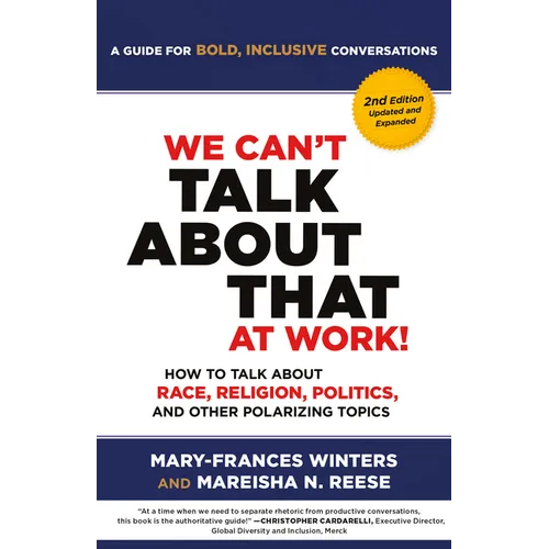 We Can't Talk about That at Work! Second Edition: How to Talk about Race, Religion, Politics, and Other Polarizing Topics