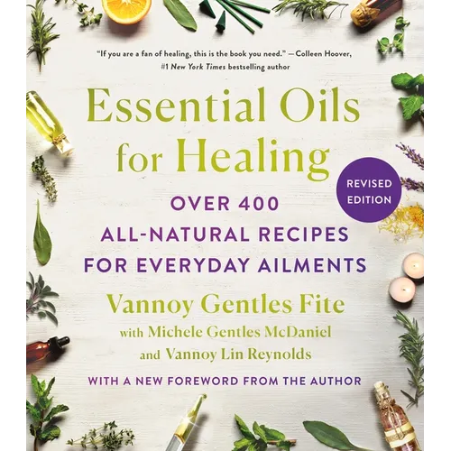 Essential Oils for Healing, Revised Edition: Over 400 All-Natural Recipes for Everyday Ailments
