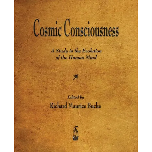 Cosmic Consciousness: A Study in the Evolution of the Human Mind
